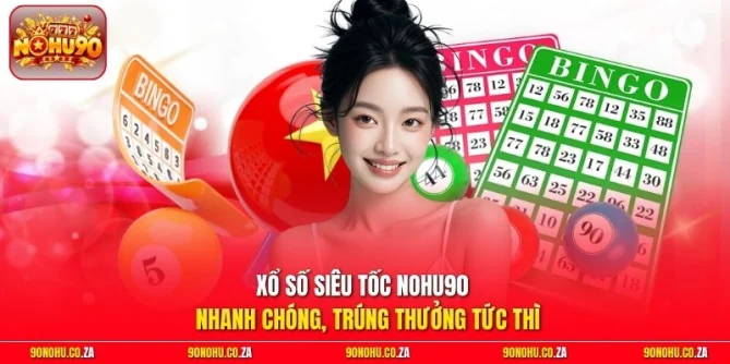 Xổ Số Siêu Tốc Nohu90 - Nhanh Chóng, Trúng Thưởng Tức Thì